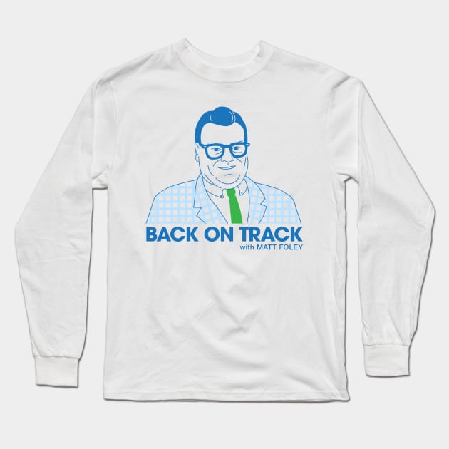 Back on Track with Matt Foley - Light BG Long Sleeve T-Shirt by postlopez